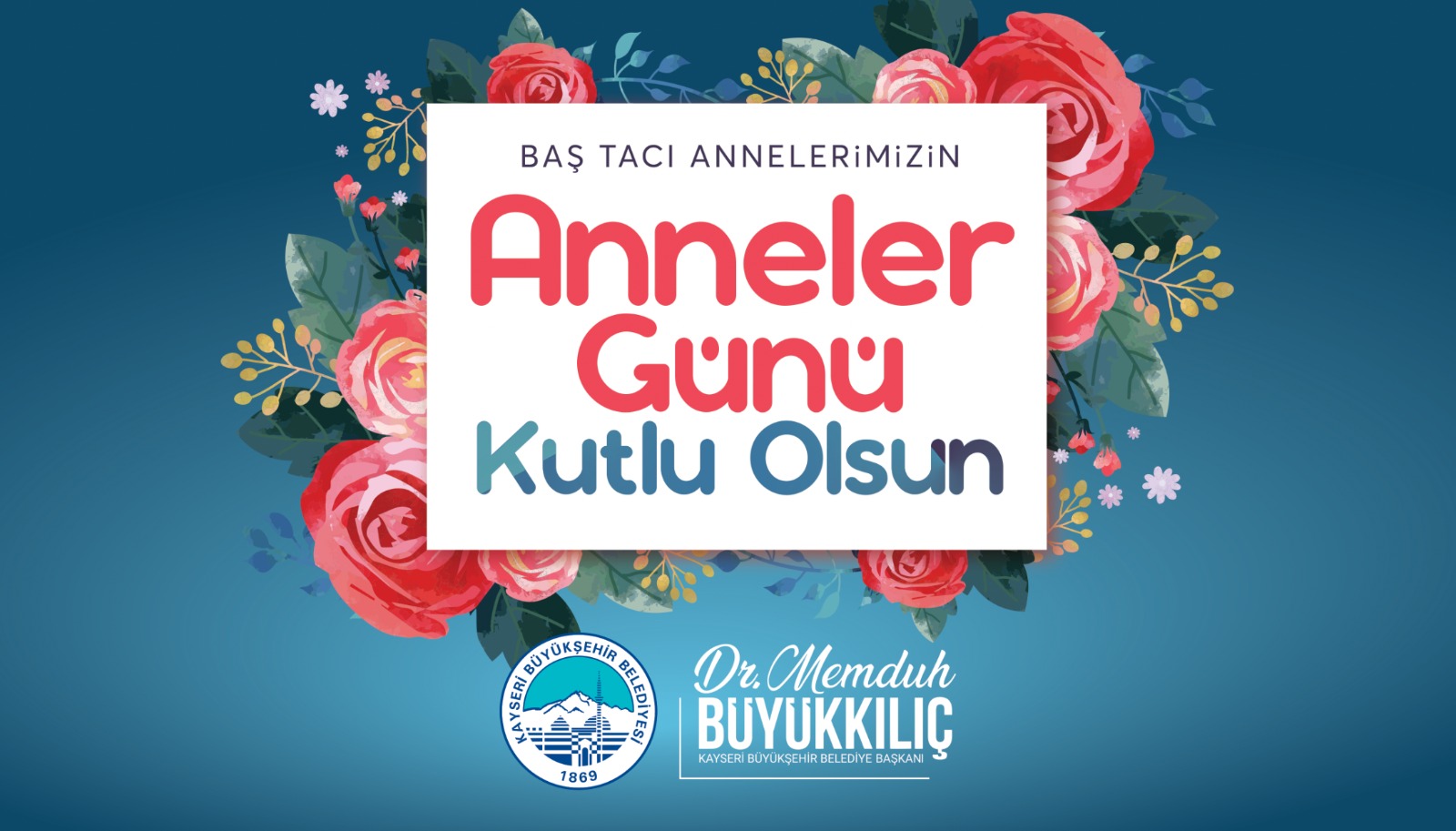 Başkan Büyükkılıç: “Anneler Hayat Rehberimiz, Baş Tacımızdır”